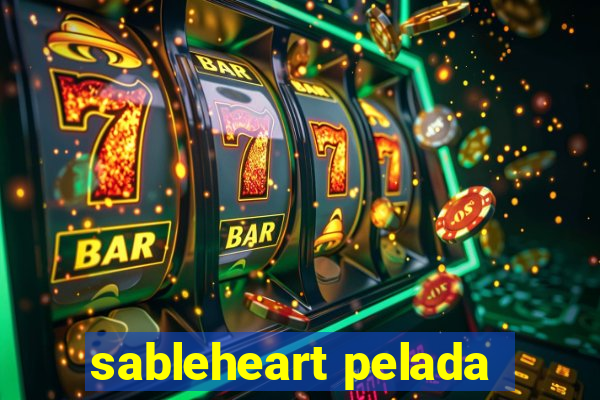 sableheart pelada